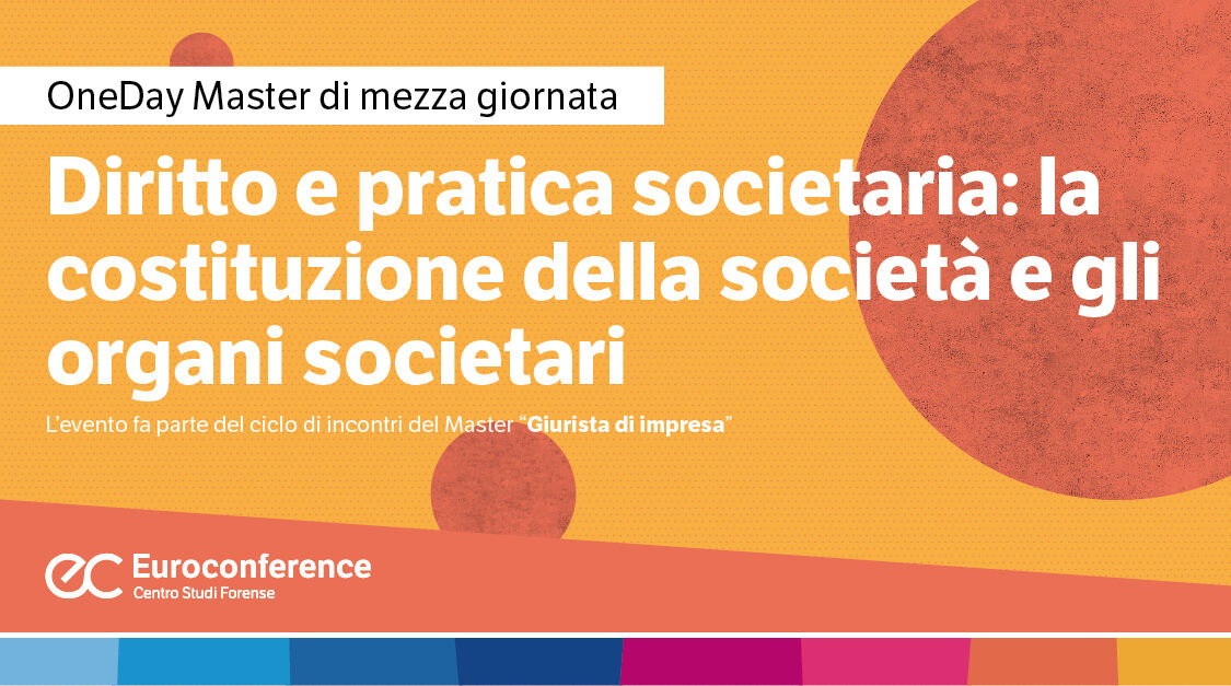 Immagine Diritto e pratica societaria: la costituzione della società e gli organi societari | Euroconference